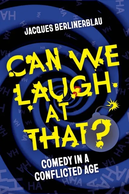 Can We Laugh at That? Comedy in a Conflicted Age  9780520403031