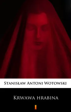 Krwawa hrabina. Sensacyjna powieść historyczna (e-book) 9788379033461