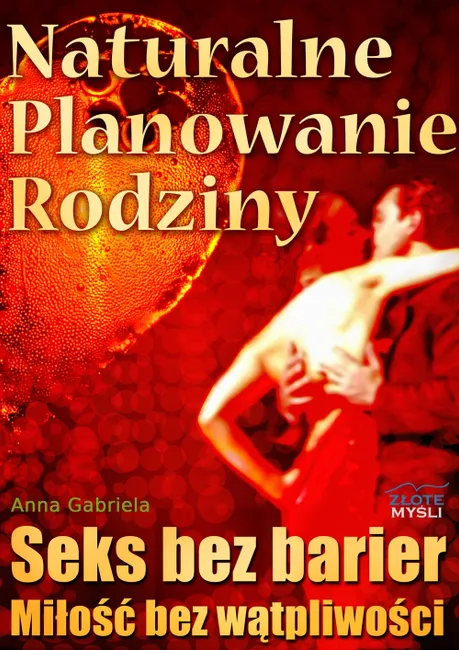 Naturalne planowanie rodziny. Seks bez barier. Miłość bez wątpliwości 9788377010518