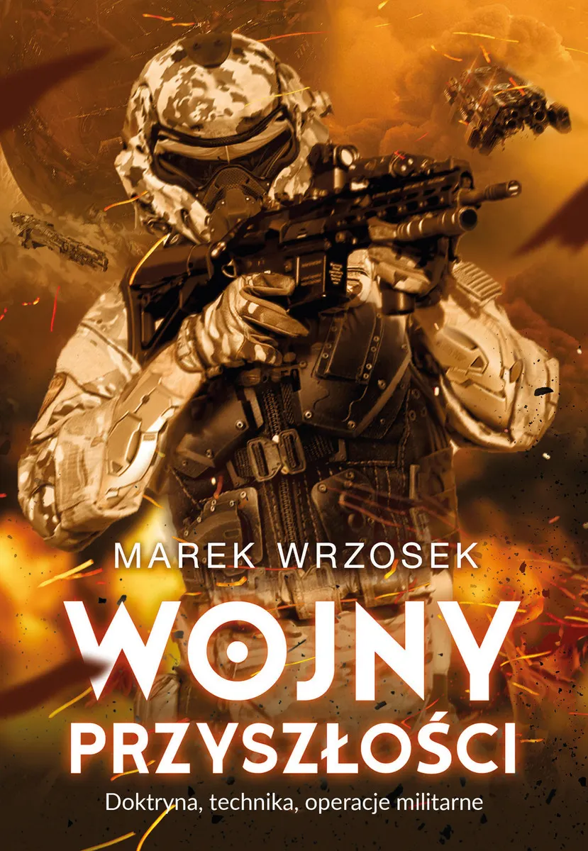 Wojny przyszłości. Doktryna, technika, operacje militarne 9788380797598