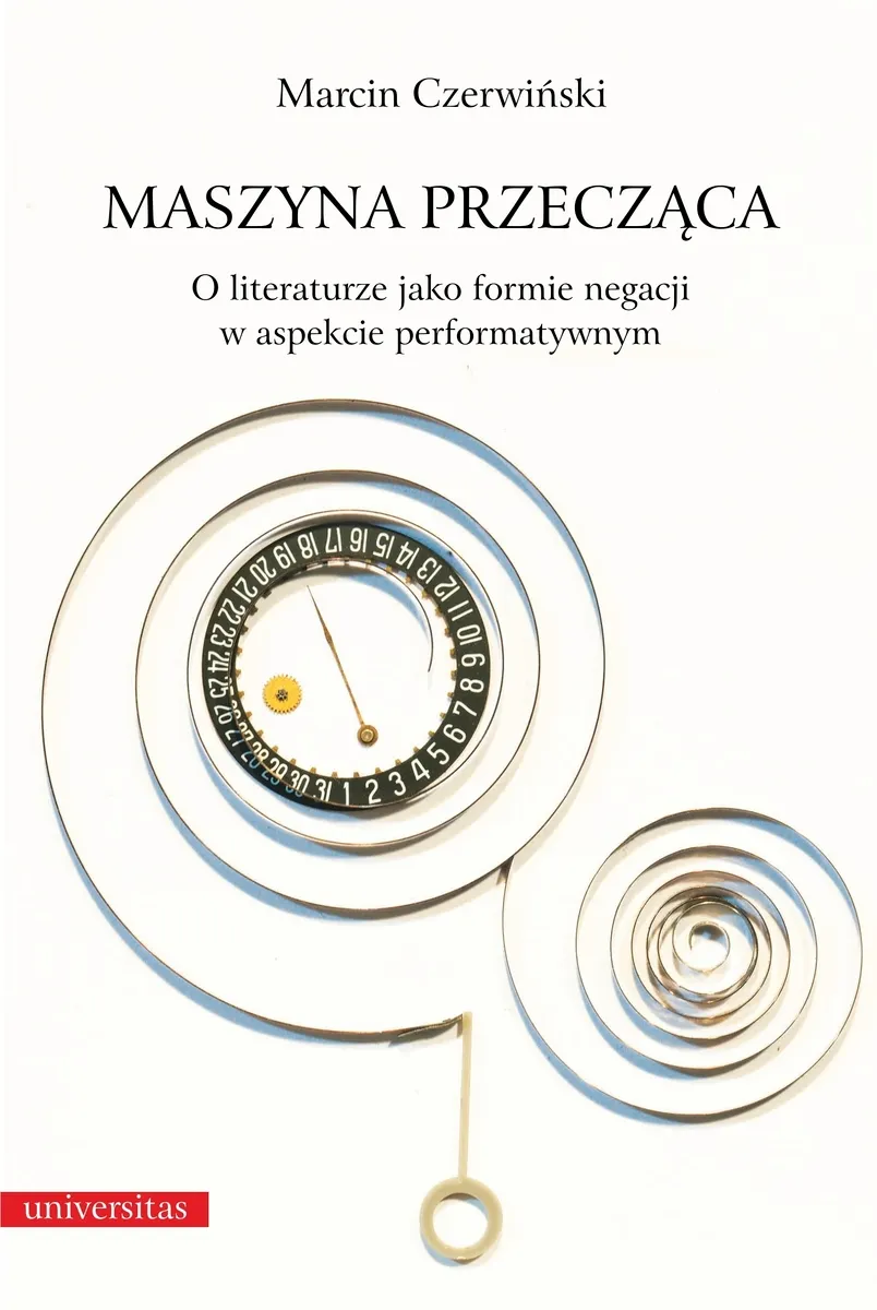 Maszyna przecząca. O literaturze jako formie negacji w aspekcie performatywnym 9788324225026