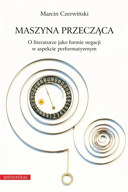 Maszyna przecząca. O literaturze jako formie negacji w aspekcie performatywnym 9788324225026