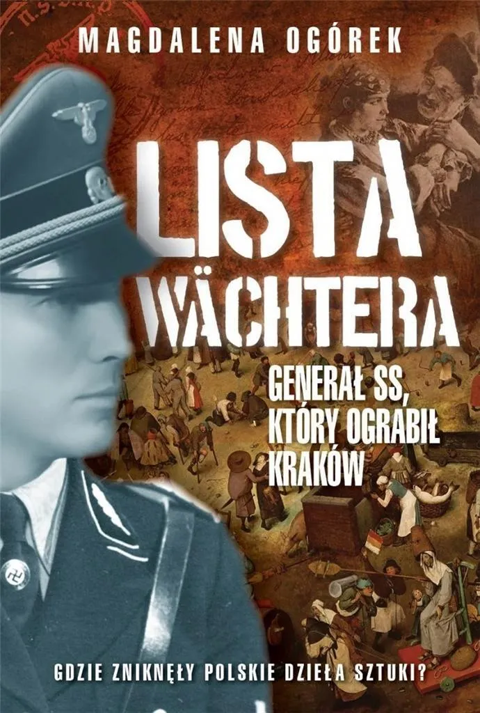 Lista Wachtera. Generał SS, który ograbił Kraków  9788366814332