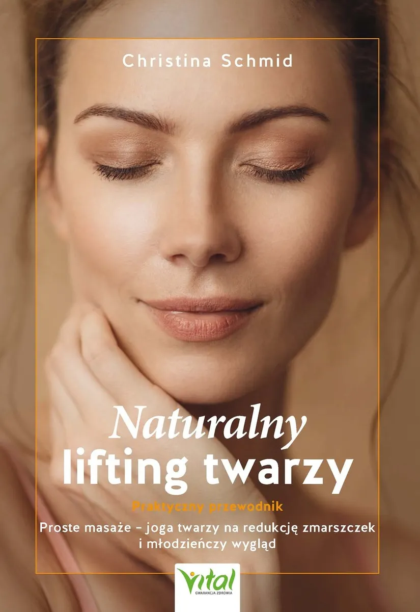 Naturalny lifting twarzy - praktyczny przewodnik. Proste masaże - joga twarzy na redukcję zmarszczek (e-book) 9788382727050