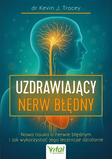 Uzdrawiający nerw błędny. Nowa nauka o nerwie błędnym i jak wykorzystać jego lecznicze działanie 9788384290477