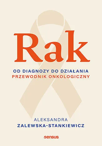 Rak. Od diagnozy do działania. Przewodnik onkologiczny  9788328941342