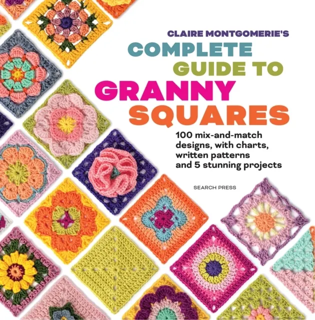 Claire Montgomerie's Complete Guide to Granny Squares  9781800924833