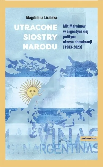 Utracone siostry narodu. Mit Malwinów w argentyńskiej polityce okresu demokracji (1983-2023)  9788324242801