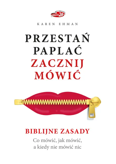 Przestań paplać. Zacznij mówić. Biblijne zasady. Co mówić, jak mówić, a kiedy nie mówić nic 9788365393043