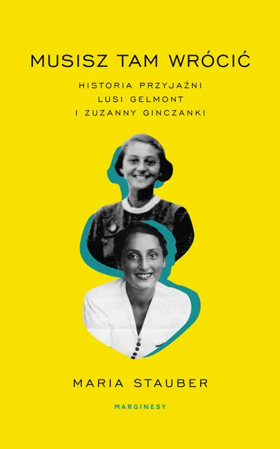 Musisz tam wrócić. Historia przyjaźni Lusi Gelmont i Zuzanny Ginczanki 9788365973542