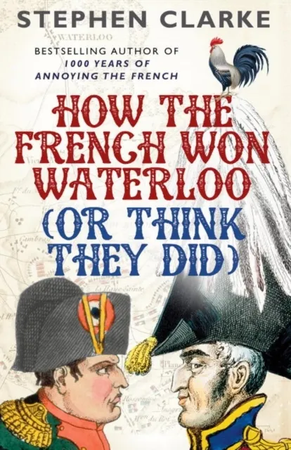 How the French Won Waterloo - or Think They Did 9780099594987