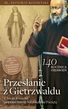 Przesłanie z Gietrzwałdu. Bł. o. Honorat Koźmiński o objawieniach maryjnych w Gietrzwałdzie (e-book) 9788380799875