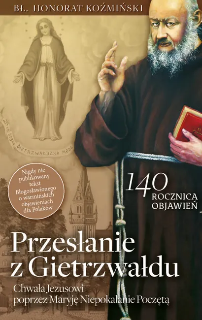 Przesłanie z Gietrzwałdu. Bł. o. Honorat Koźmiński o objawieniach maryjnych w Gietrzwałdzie 9788380799875
