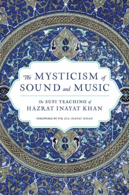 The Mysticism of Sound and Music: The Sufi Teaching of Hazrat Inayat Khan (Shambhala Dragon Editions)   9781611809961