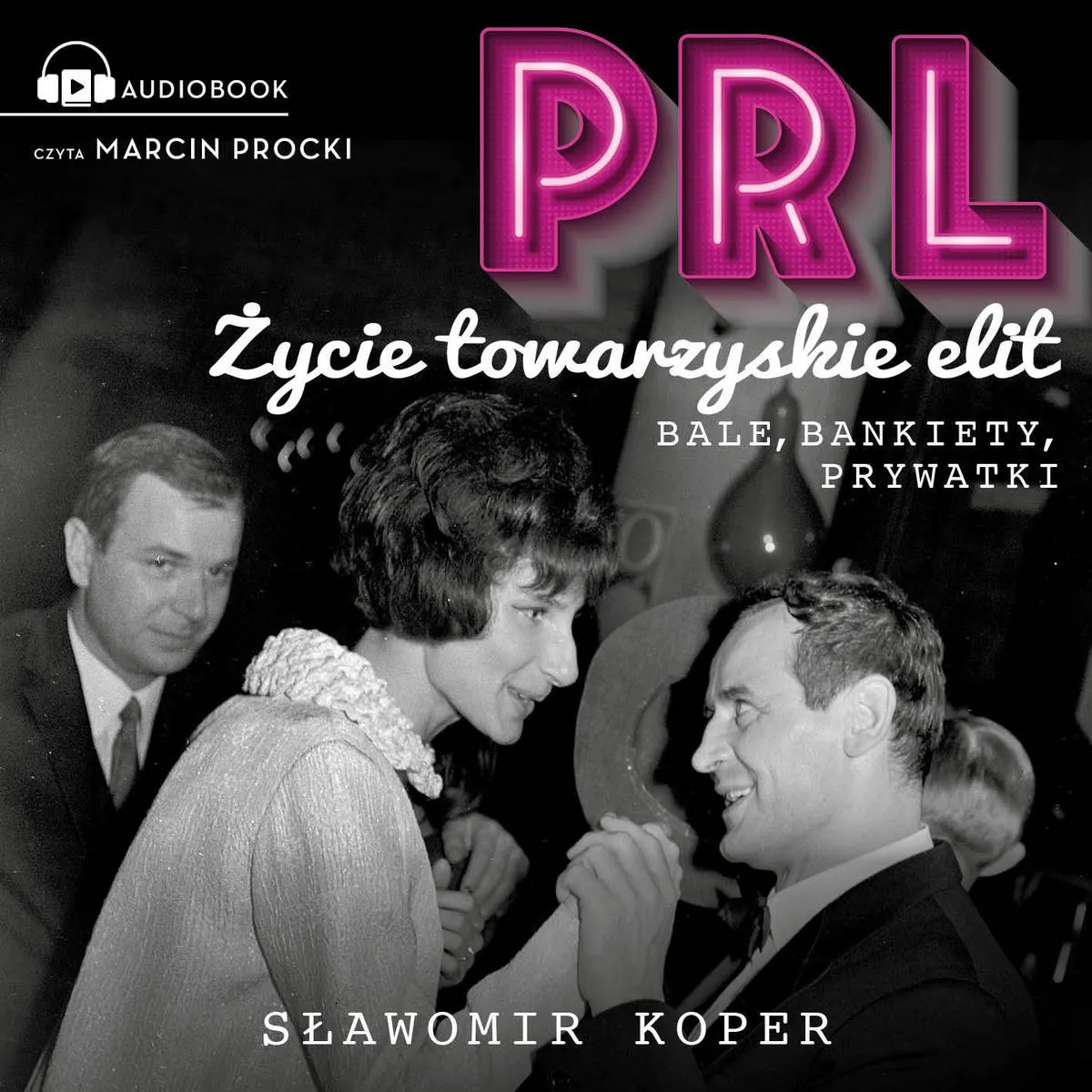 PRL Życie towarzyskie elit. Bale, bankiety, prywatki (plik audio) 9788367502467