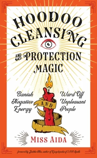 Hoodoo Cleansing and Protection Magic: Banish Negative Energy and Ward Off Unpleasant People  9781578636976