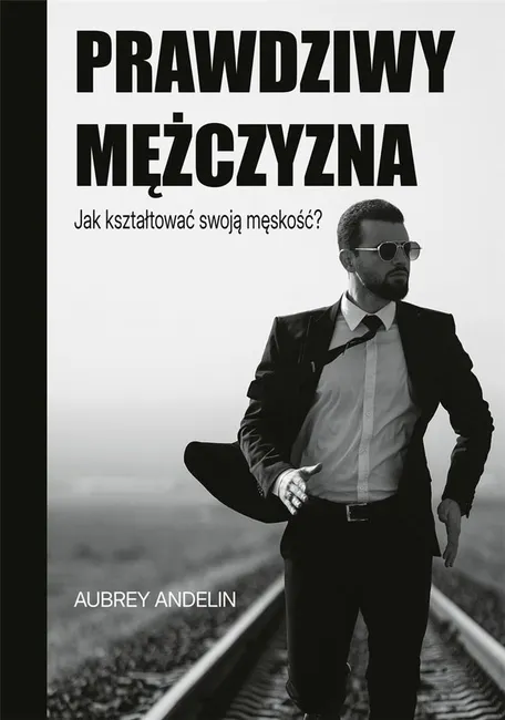 Prawdziwy mężczyzna. Jak kształtować swoją... 9788383332727