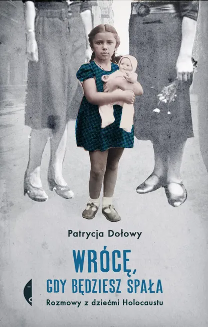 Wrócę, gdy będziesz spała. Rozmowy z dziećmi Holocaustu 9788380498495