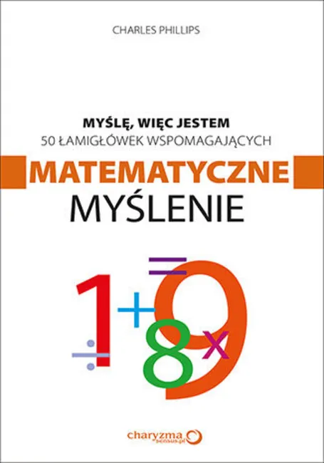 Myślę, więc jestem. 50 łamigłówek wspomagających matematyczne myślenie 9788328307698