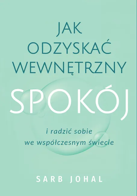 Jak odzyskać wewnętrzny spokój i radzić sobie we współczesnym świecie 9788328730151
